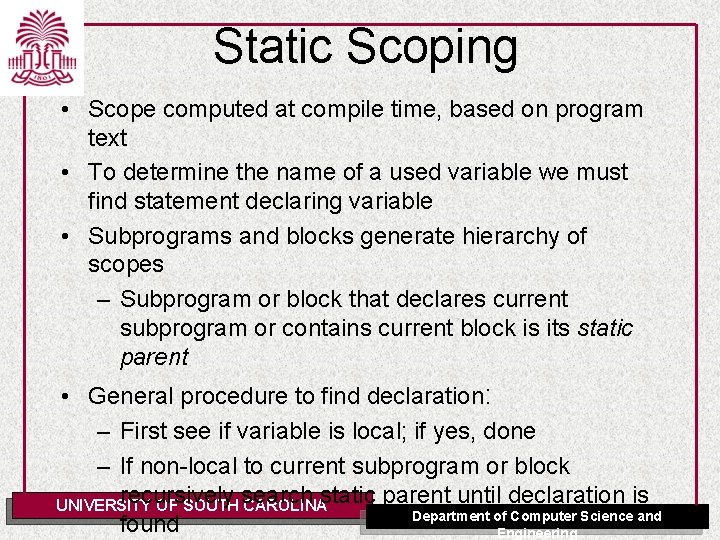 Static Scoping • Scope computed at compile time, based on program text • To