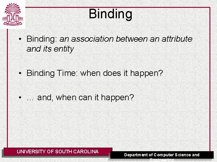 Binding • Binding: an association between an attribute and its entity • Binding Time: