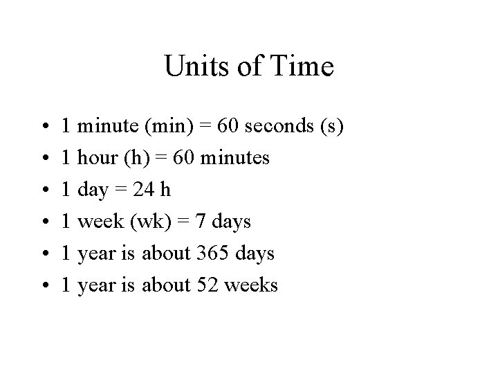 Units of Time • • • 1 minute (min) = 60 seconds (s) 1