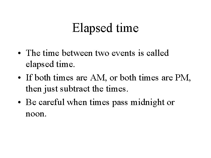 Elapsed time • The time between two events is called elapsed time. • If