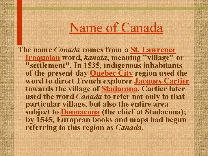 Name of Canada The name Canada comes from a St. Lawrence Iroquoian word, kanata,