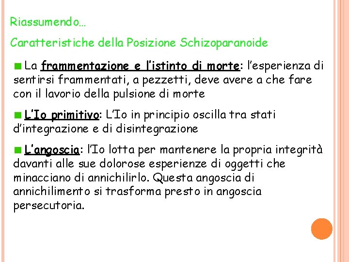 Riassumendo… Caratteristiche della Posizione Schizoparanoide La frammentazione e l’istinto di morte: l’esperienza di sentirsi