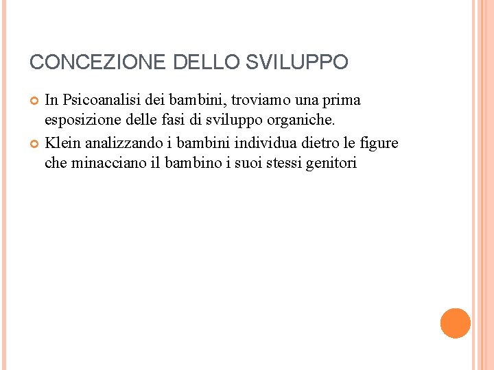 CONCEZIONE DELLO SVILUPPO In Psicoanalisi dei bambini, troviamo una prima esposizione delle fasi di