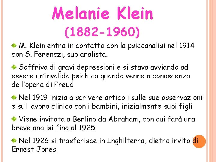 Melanie Klein (1882 -1960) M. Klein entra in contatto con la psicoanalisi nel 1914