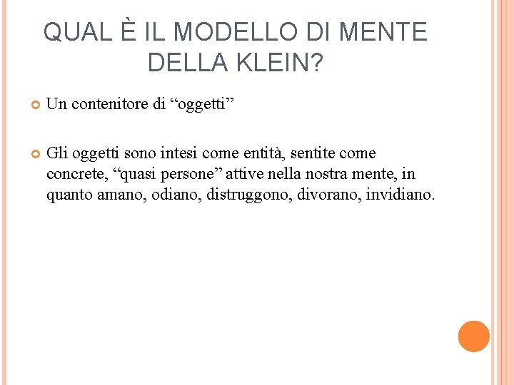 QUAL È IL MODELLO DI MENTE DELLA KLEIN? Un contenitore di “oggetti” Gli oggetti