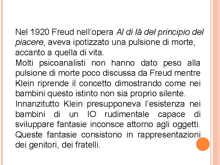 Nel 1920 Freud nell’opera Al di là del principio del piacere, aveva ipotizzato una