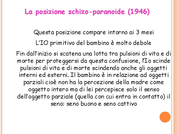 La posizione schizo-paranoide (1946) Questa posizione compare intorno ai 3 mesi L’IO primitivo del