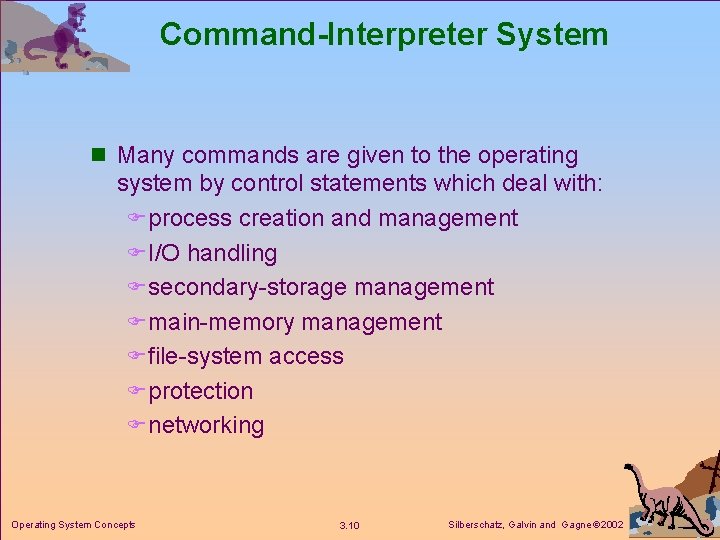 Command-Interpreter System n Many commands are given to the operating system by control statements