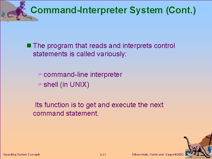 Command-Interpreter System (Cont. ) n The program that reads and interprets control statements is