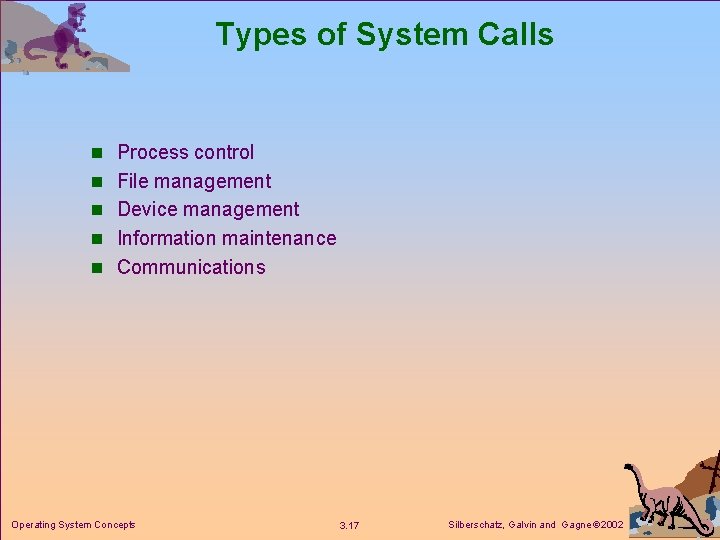 Types of System Calls n Process control n File management n Device management n