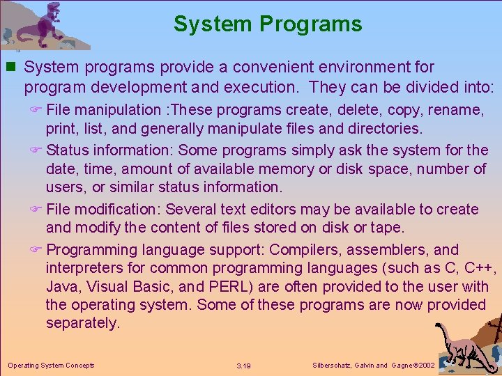 System Programs n System programs provide a convenient environment for program development and execution.