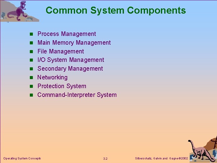 Common System Components n Process Management n Main Memory Management n File Management n
