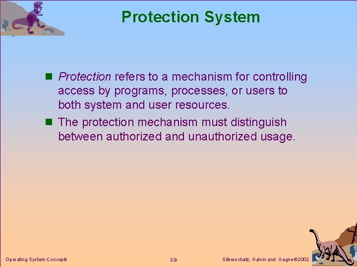 Protection System n Protection refers to a mechanism for controlling access by programs, processes,