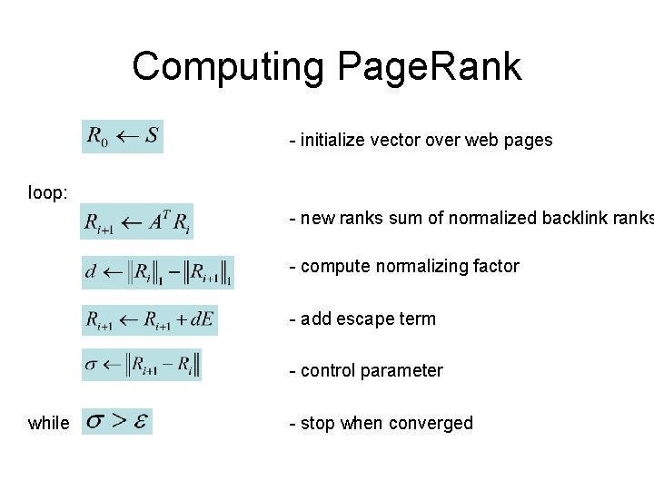Computing Page. Rank - initialize vector over web pages loop: - new ranks sum