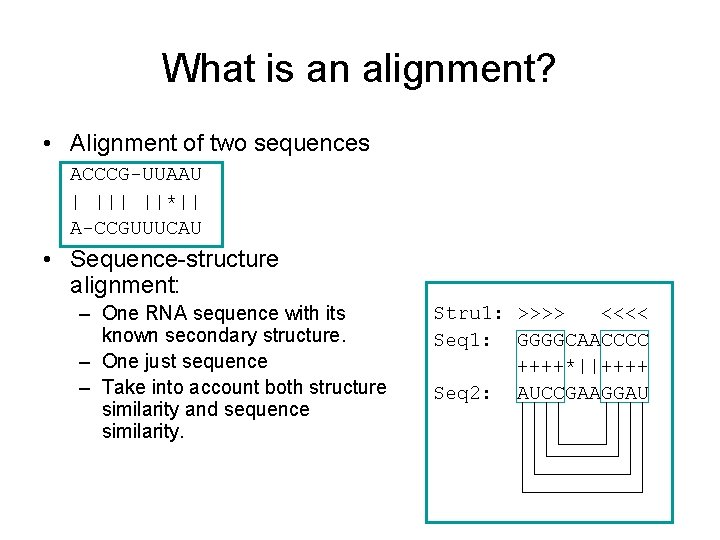 What is an alignment? • Alignment of two sequences ACCCG-UUAAU | ||*|| A-CCGUUUCAU •