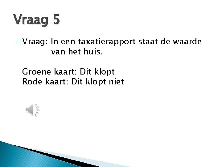 Vraag 5 � Vraag: In een taxatierapport staat de waarde van het huis. Groene