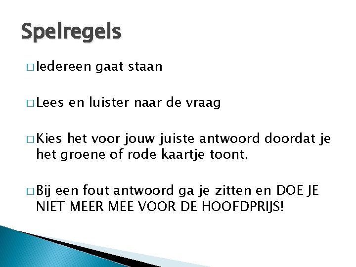 Spelregels � Iedereen � Lees gaat staan en luister naar de vraag � Kies