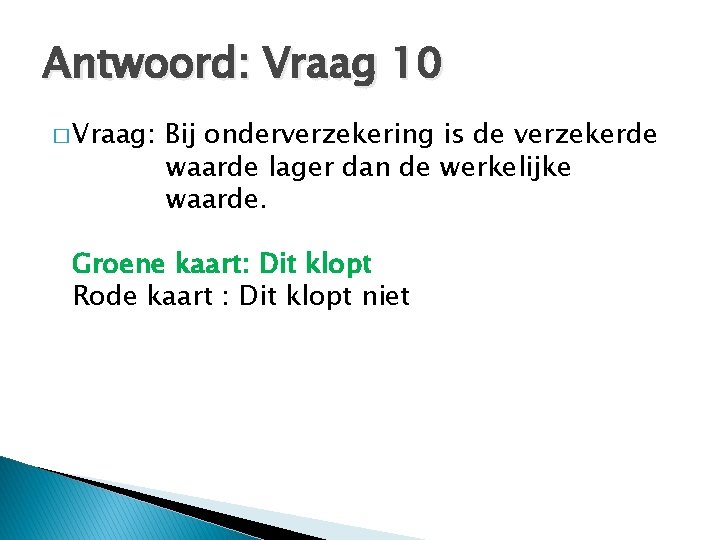 Antwoord: Vraag 10 � Vraag: Bij onderverzekering is de verzekerde waarde lager dan de