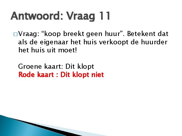 Antwoord: Vraag 11 � Vraag: “koop breekt geen huur”. Betekent dat als de eigenaar