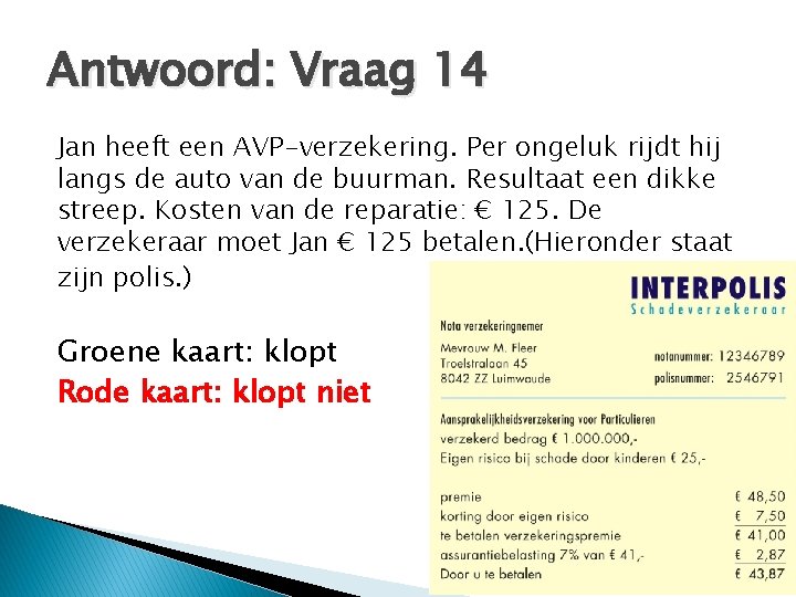 Antwoord: Vraag 14 Jan heeft een AVP-verzekering. Per ongeluk rijdt hij langs de auto
