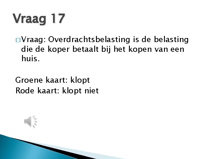 Vraag 17 � Vraag: Overdrachtsbelasting is de belasting die de koper betaalt bij het