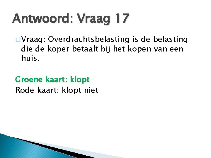 Antwoord: Vraag 17 � Vraag: Overdrachtsbelasting is de belasting die de koper betaalt bij