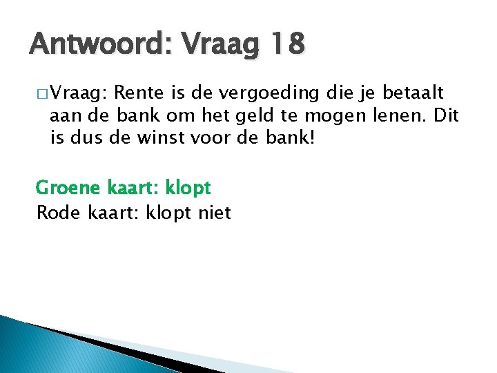 Antwoord: Vraag 18 � Vraag: Rente is de vergoeding die je betaalt aan de