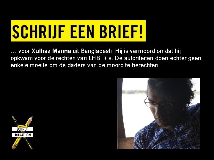 … voor Xulhaz Manna uit Bangladesh. Hij is vermoord omdat hij opkwam voor de