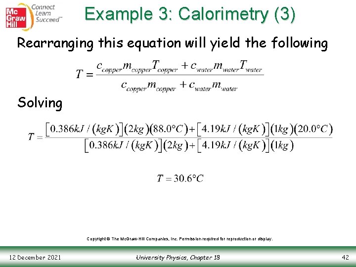 Example 3: Calorimetry (3) Rearranging this equation will yield the following Solving Copyright ©