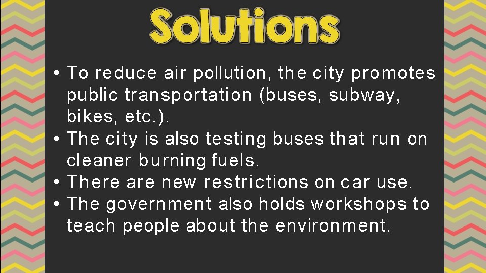  • To reduce air pollution, th e city promotes public transportation (buses, subway,
