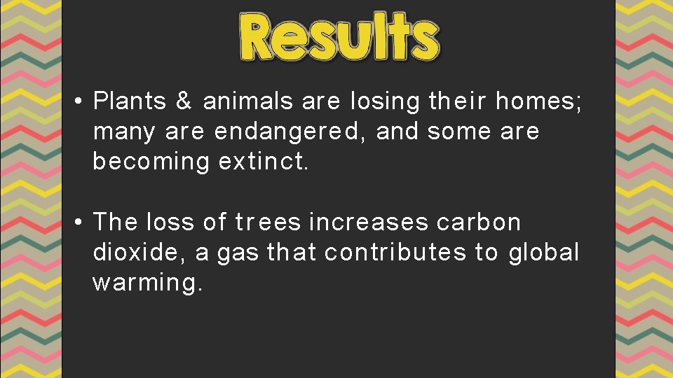 • Plants & animals are losing their homes; many are endangered, and some