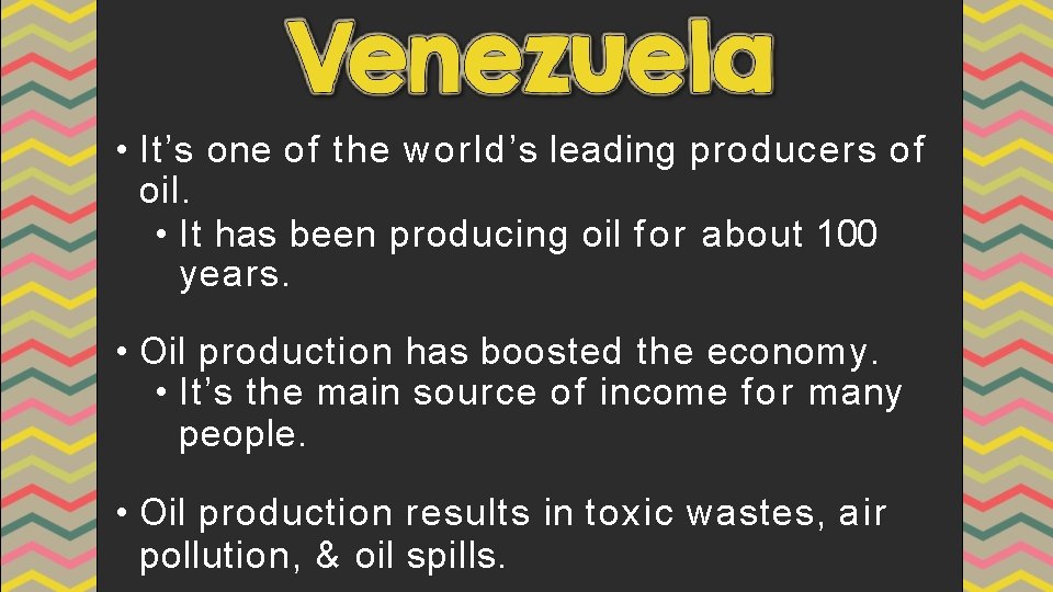  • It’s one of the world’s leading producers of oil. • It has