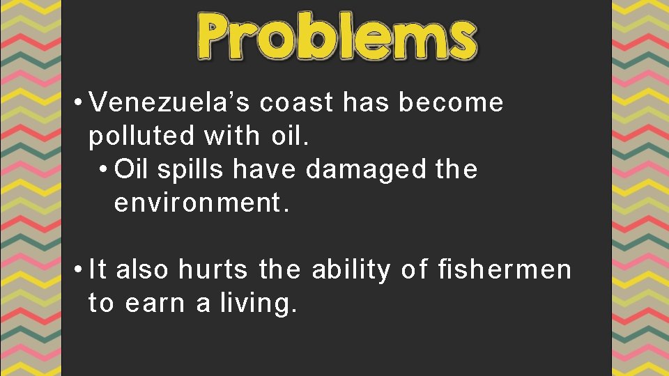  • Venezuela’s coast has become polluted with oil. • Oil spills have damaged