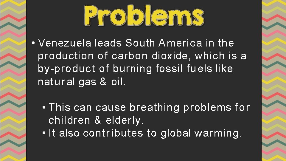  • Venezuela leads South America in the production of carbon dioxide, which is