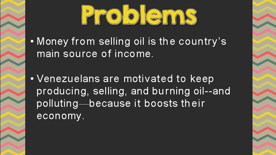  • Money from selling oil is th e country’s main source of income.