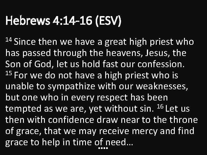 Hebrews 4: 14 -16 (ESV) 14 Since then we have a great high priest
