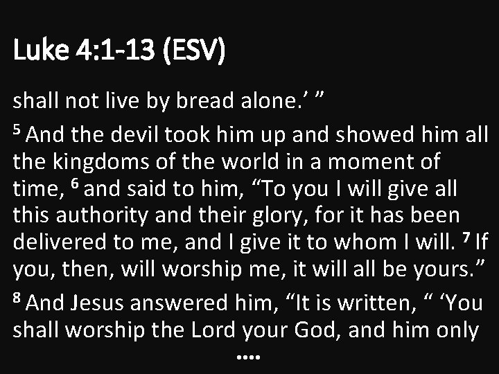 Luke 4: 1 -13 (ESV) shall not live by bread alone. ’ ” 5
