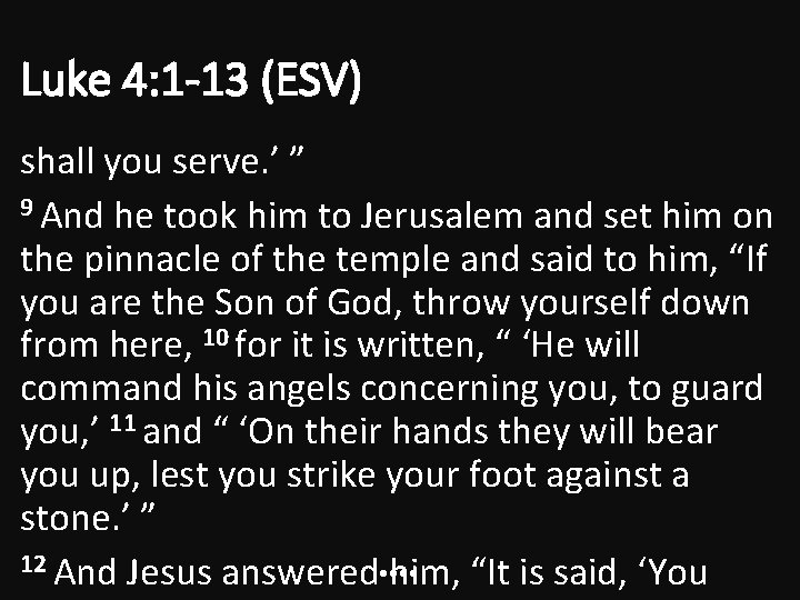 Luke 4: 1 -13 (ESV) shall you serve. ’ ” 9 And he took