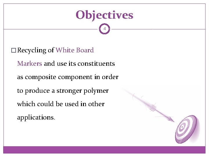 Objectives 4 � Recycling of White Board Markers and use its constituents as composite