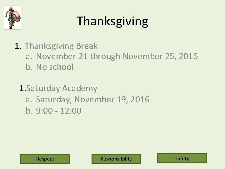 Thanksgiving 1. Thanksgiving Break a. November 21 through November 25, 2016 b. No school