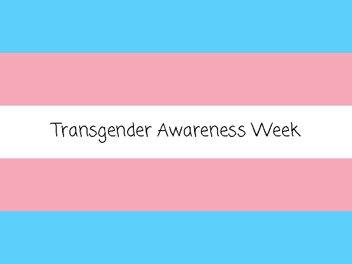 Transgender Awareness Week 