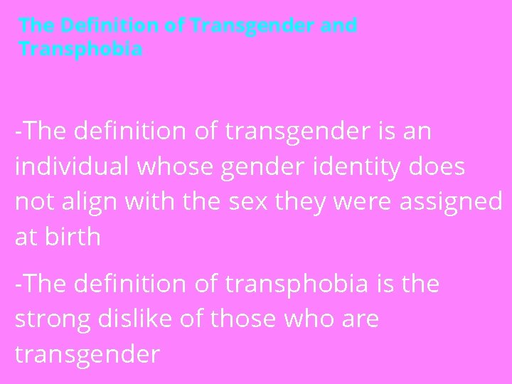 The Definition of Transgender and Transphobia -The definition of transgender is an individual whose