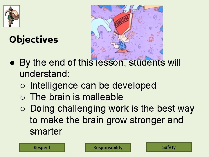 Objectives ● By the end of this lesson, students will understand: ○ Intelligence can