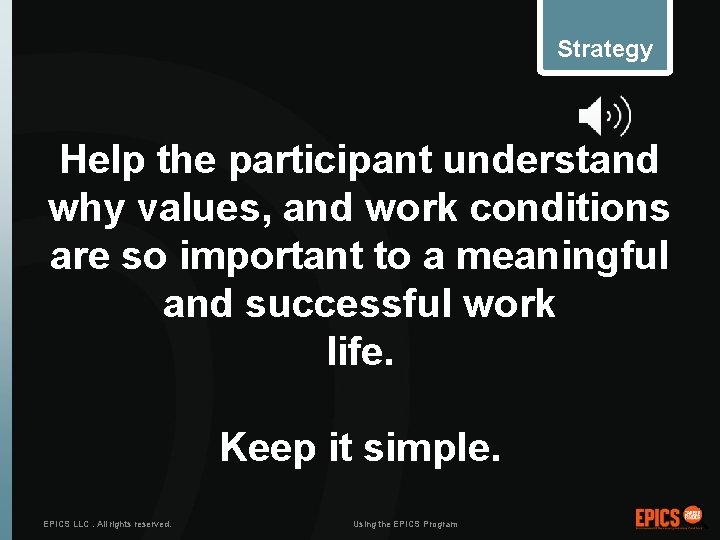 Strategy Help the participant understand why values, and work conditions are so important to