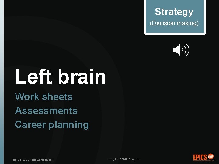 Strategy (Decision making) Left brain Work sheets Assessments Career planning EPICS LLC. All rights