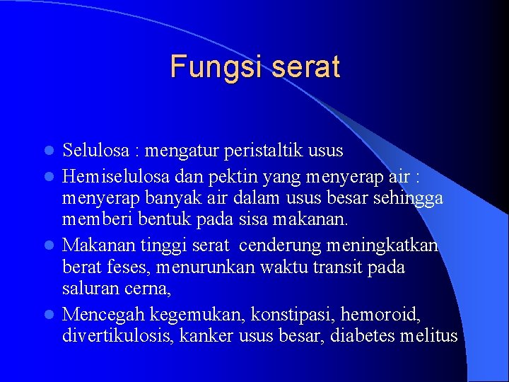 Fungsi serat Selulosa : mengatur peristaltik usus l Hemiselulosa dan pektin yang menyerap air Fungsi serat Selulosa : mengatur peristaltik usus l Hemiselulosa dan pektin yang menyerap air