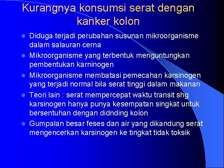 Kurangnya konsumsi serat dengan kanker kolon l l l Diduga terjadi perubahan susunan mikroorganisme Kurangnya konsumsi serat dengan kanker kolon l l l Diduga terjadi perubahan susunan mikroorganisme