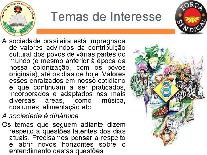 Temas de Interesse A sociedade brasileira está impregnada de valores advindos da contribuição cultural