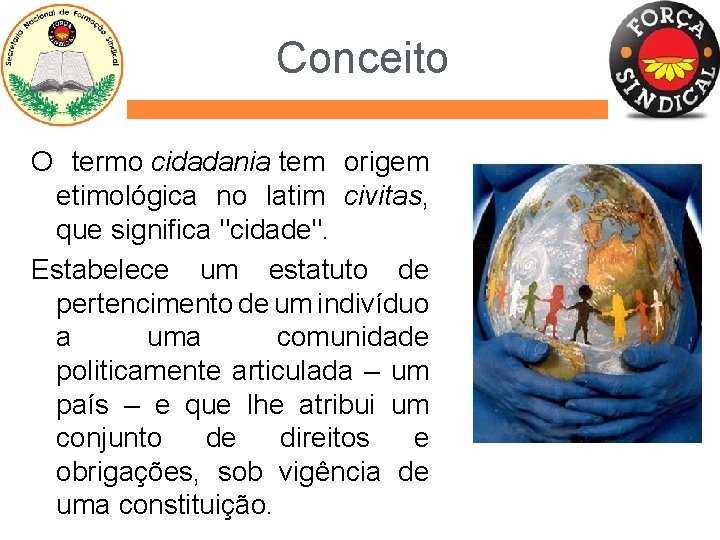 Conceito O termo cidadania tem origem etimológica no latim civitas, que significa "cidade". Estabelece