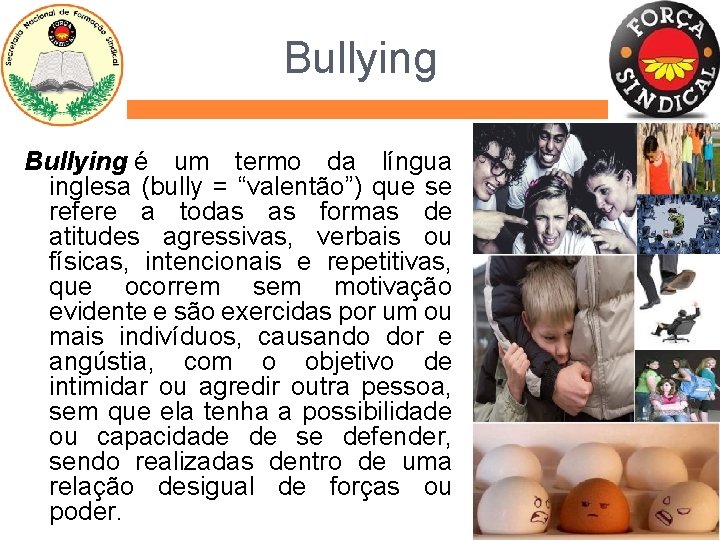 Bullying é um termo da língua inglesa (bully = “valentão”) que se refere a